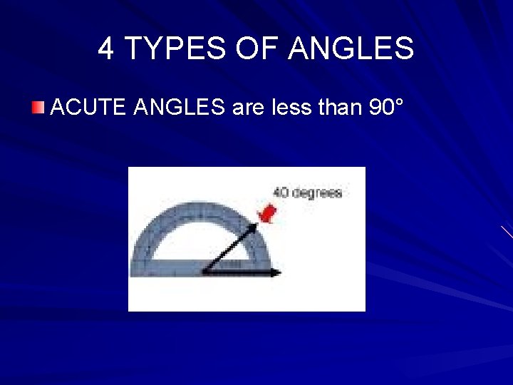 4 TYPES OF ANGLES ACUTE ANGLES are less than 90° 