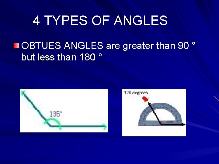 4 TYPES OF ANGLES OBTUES ANGLES are greater than 90 ° but less than
