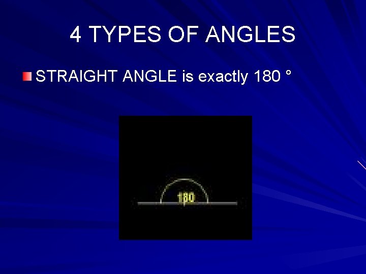 4 TYPES OF ANGLES STRAIGHT ANGLE is exactly 180 ° 