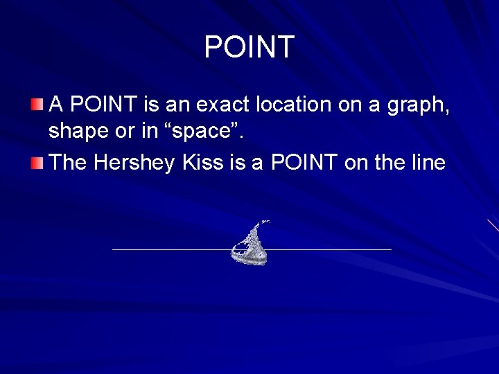 POINT A POINT is an exact location on a graph, shape or in “space”.