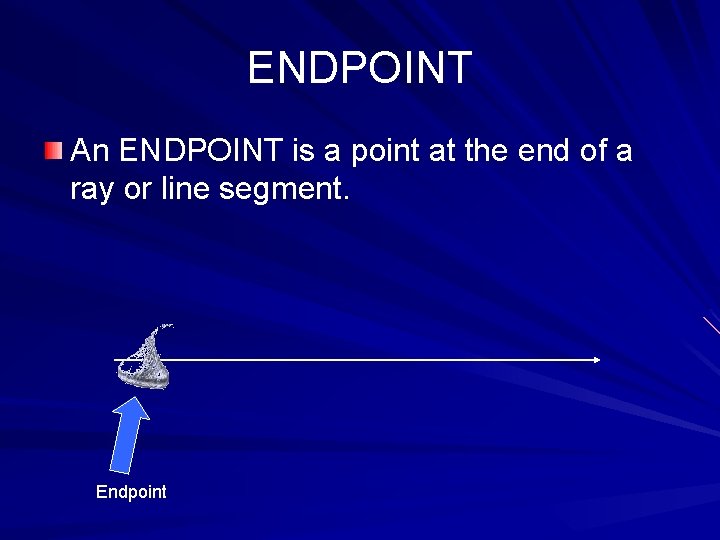 ENDPOINT An ENDPOINT is a point at the end of a ray or line