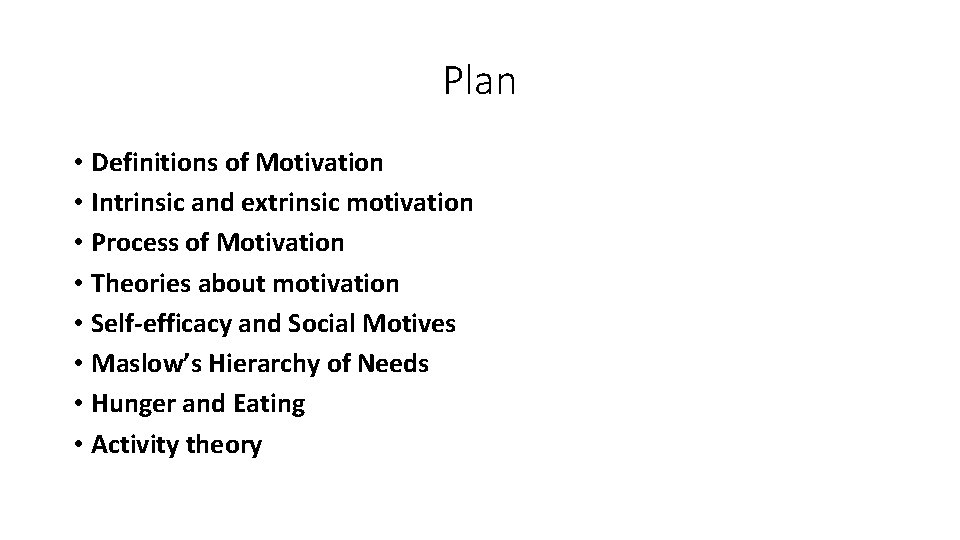 Plan • Definitions of Motivation • Intrinsic and extrinsic motivation • Process of Motivation