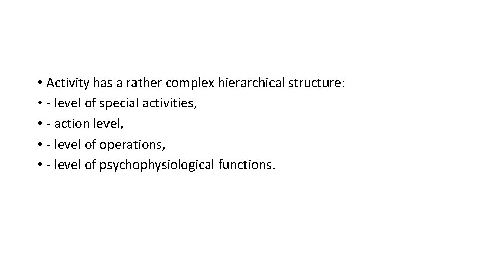  • Activity has a rather complex hierarchical structure: • - level of special