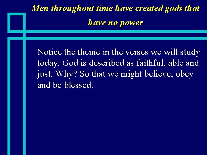 Men throughout time have created gods that have no power n Notice theme in