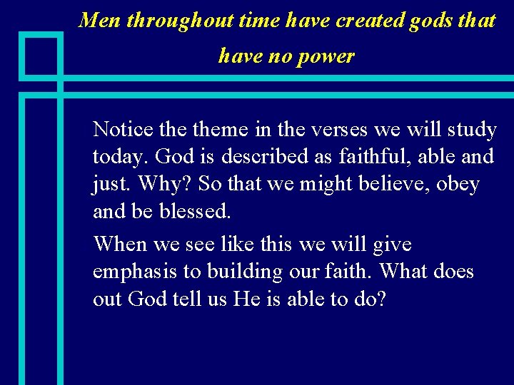 Men throughout time have created gods that have no power Notice theme in the