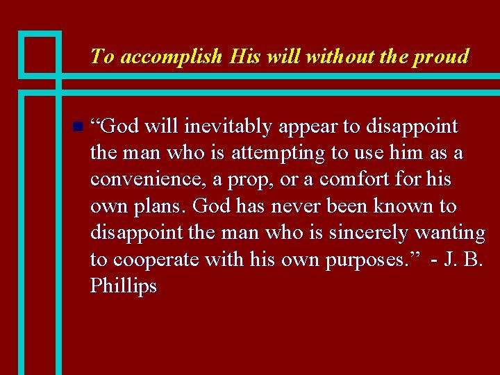 To accomplish His will without the proud n “God will inevitably appear to disappoint