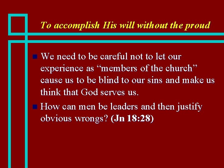 To accomplish His will without the proud We need to be careful not to