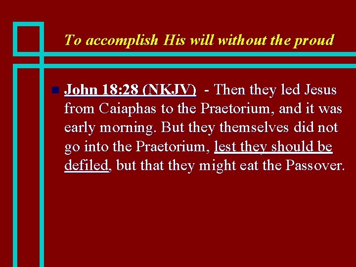 To accomplish His will without the proud n John 18: 28 (NKJV) - Then