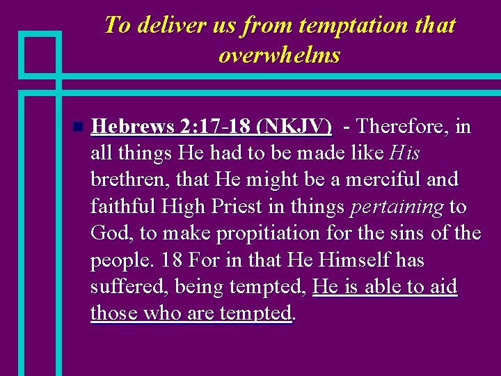 To deliver us from temptation that overwhelms n Hebrews 2: 17 -18 (NKJV) -