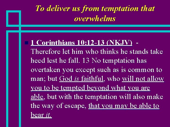 To deliver us from temptation that overwhelms n 1 Corinthians 10: 12 -13 (NKJV)