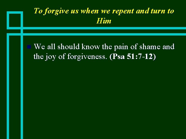 To forgive us when we repent and turn to Him n We all should