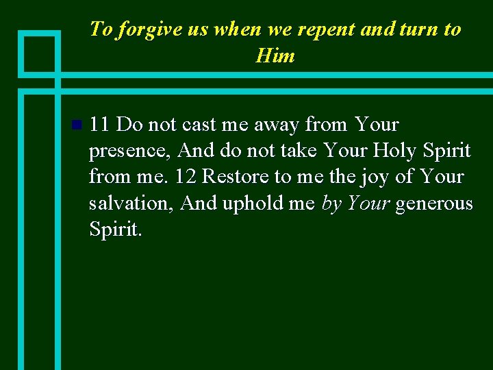 To forgive us when we repent and turn to Him n 11 Do not