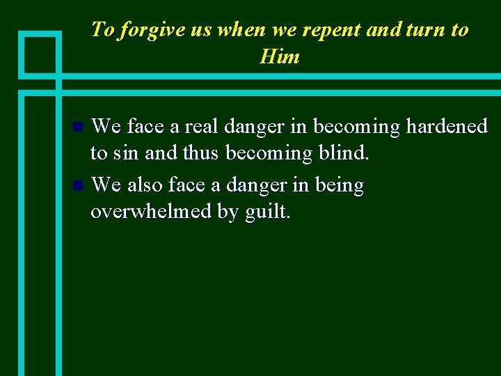 To forgive us when we repent and turn to Him We face a real