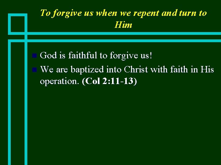To forgive us when we repent and turn to Him God is faithful to