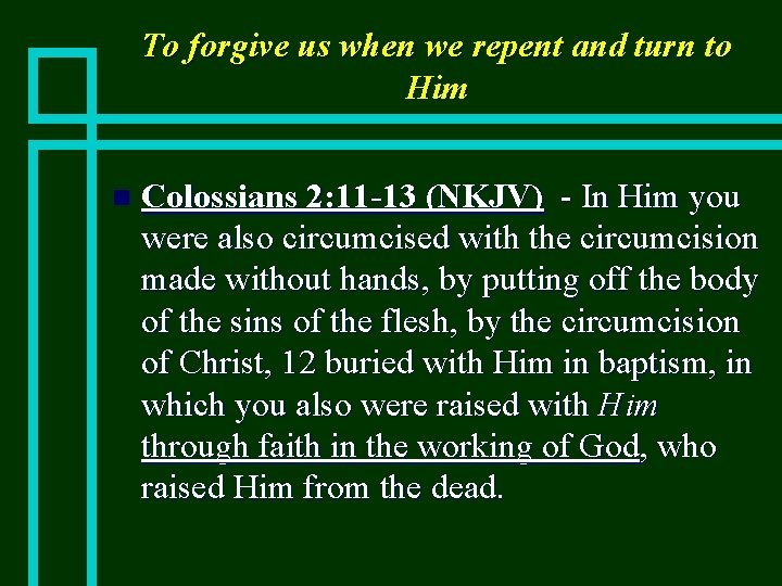 To forgive us when we repent and turn to Him n Colossians 2: 11