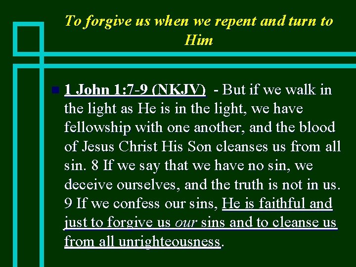 To forgive us when we repent and turn to Him n 1 John 1: