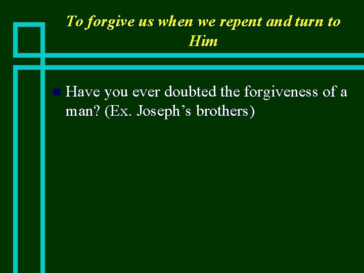 To forgive us when we repent and turn to Him n Have you ever