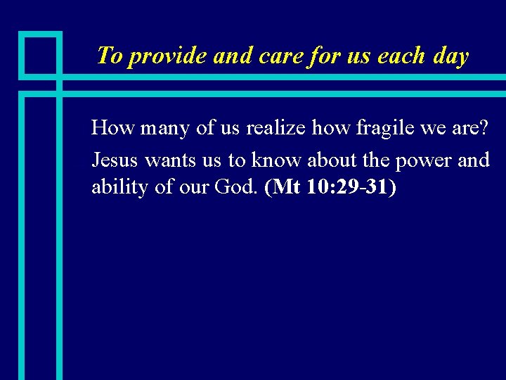 To provide and care for us each day How many of us realize how