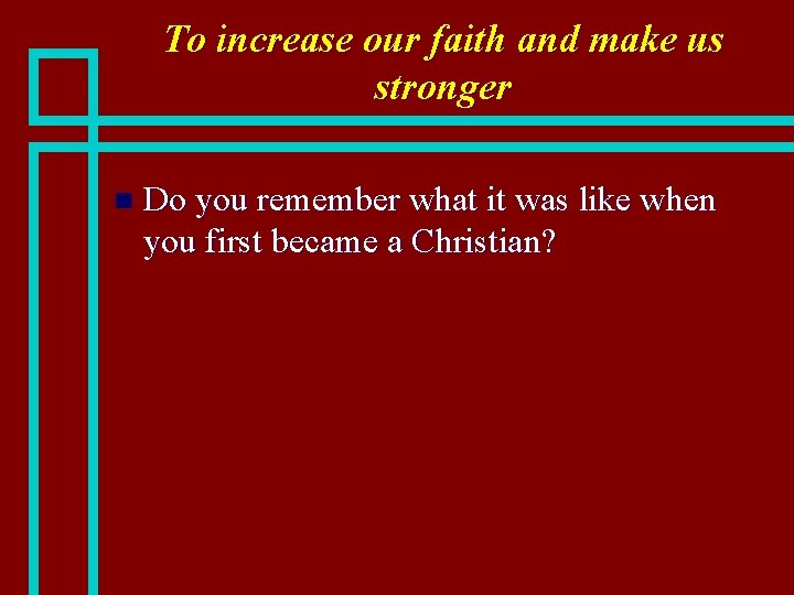 To increase our faith and make us stronger n Do you remember what it