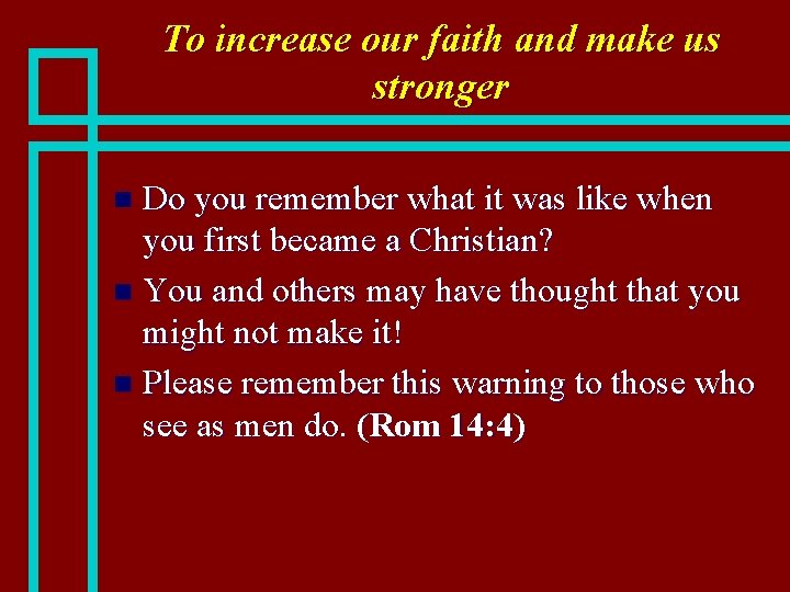 To increase our faith and make us stronger Do you remember what it was