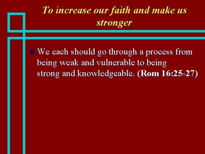 To increase our faith and make us stronger n We each should go through