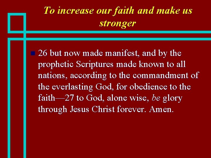 To increase our faith and make us stronger n 26 but now made manifest,