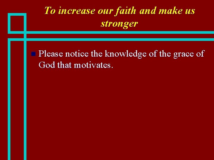 To increase our faith and make us stronger n Please notice the knowledge of