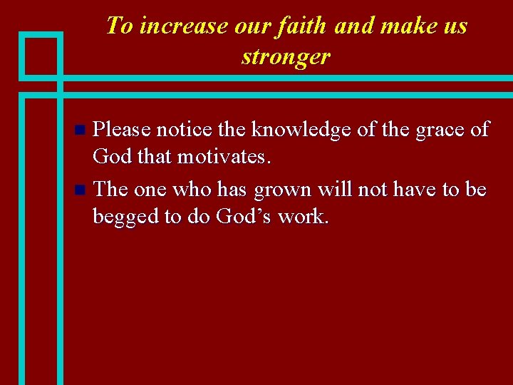 To increase our faith and make us stronger Please notice the knowledge of the