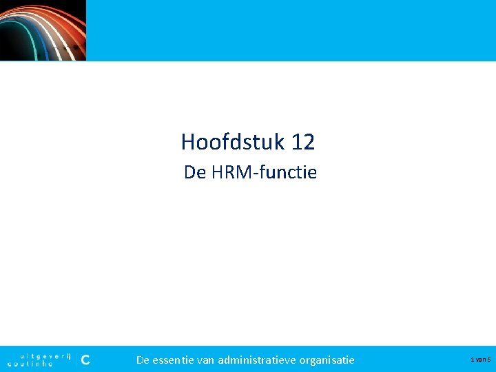 Hoofdstuk 12 De HRM-functie De essentie van administratieve organisatie 1 van 5 