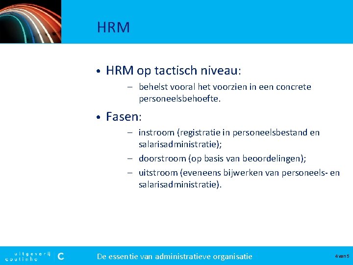 HRM • HRM op tactisch niveau: – behelst vooral het voorzien in een concrete