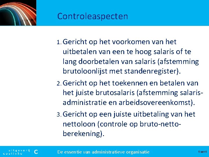 Controleaspecten 1. Gericht op het voorkomen van het uitbetalen van een te hoog salaris