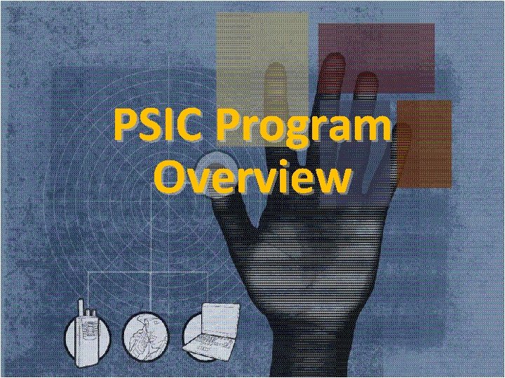 PSIC Program Overview 1 