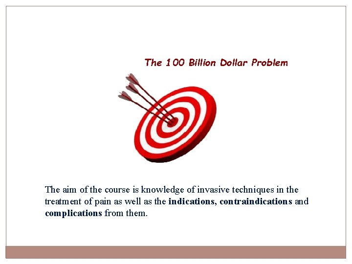 The 100 Billion Dollar Problem The aim of the course is knowledge of invasive