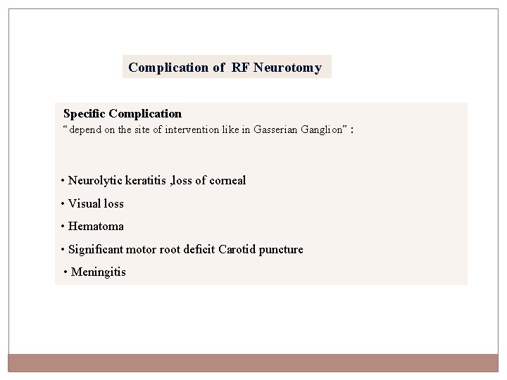 Complication of RF Neurotomy Speciﬁc Complication “depend on the site of intervention like in