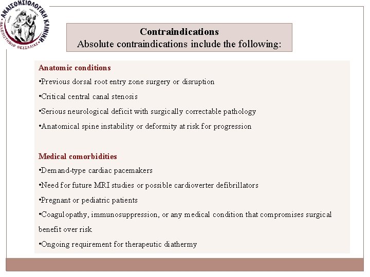 Contraindications Absolute contraindications include the following: Anatomic conditions • Previous dorsal root entry zone