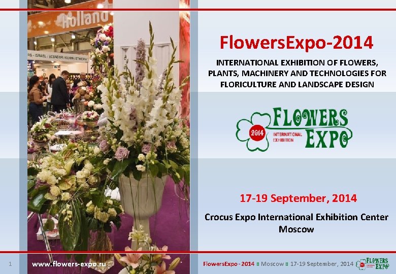 Flowers. Expo-2014 INTERNATIONAL EXHIBITION OF FLOWERS, PLANTS, MACHINERY AND TECHNOLOGIES FOR FLORICULTURE AND LANDSCAPE