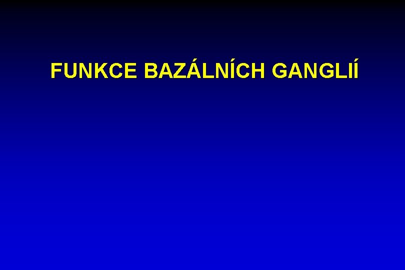 FUNKCE BAZÁLNÍCH GANGLIÍ 