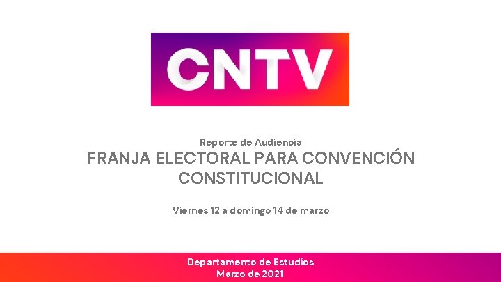 Reporte de Audiencia FRANJA ELECTORAL PARA CONVENCIÓN CONSTITUCIONAL Viernes 12 a domingo 14 de
