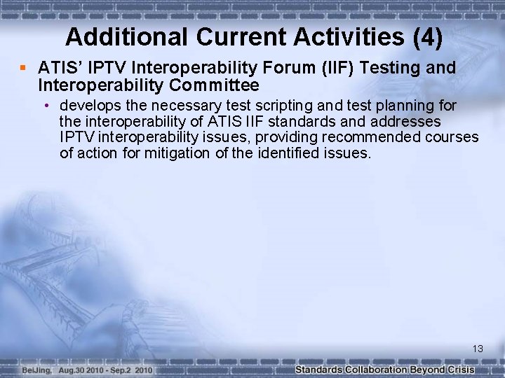 Additional Current Activities (4) § ATIS’ IPTV Interoperability Forum (IIF) Testing and Interoperability Committee
