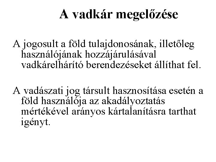 A vadkár megelőzése A jogosult a föld tulajdonosának, illetőleg használójának hozzájárulásával vadkárelhárító berendezéseket állíthat