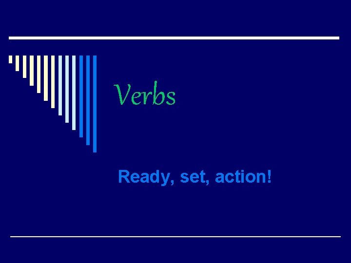 Verbs Ready, set, action! 
