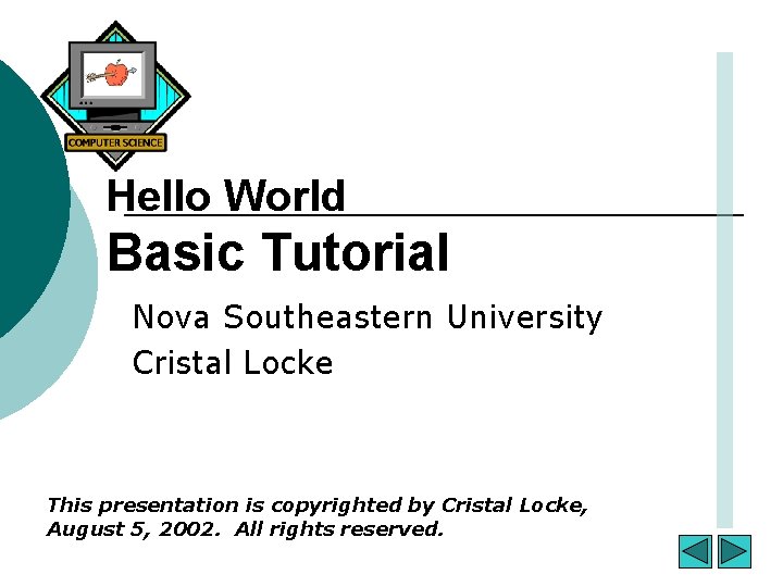 Hello World Basic Tutorial Nova Southeastern University Cristal Locke This presentation is copyrighted by