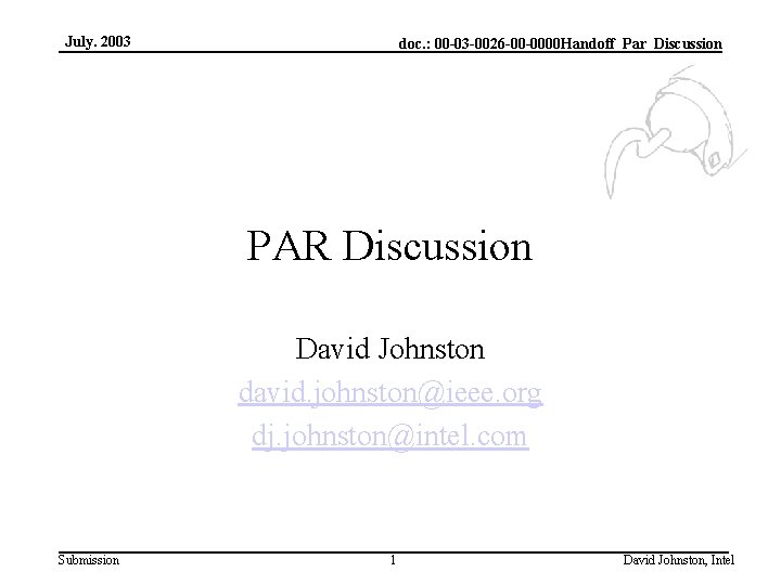 July. 2003 doc. : 00 -03 -0026 -00 -0000 Handoff_Par_Discussion PAR Discussion David Johnston