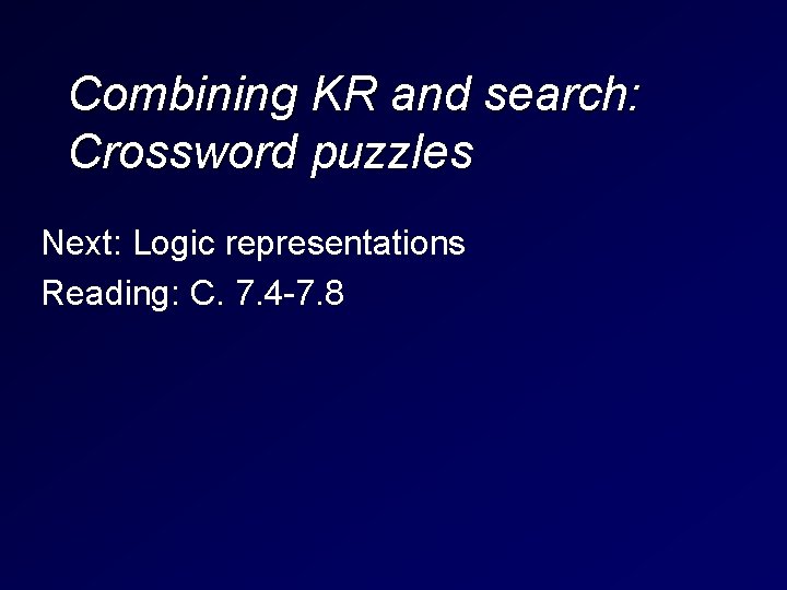 Combining KR and search: Crossword puzzles Next: Logic representations Reading: C. 7. 4 -7.