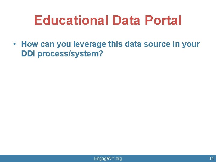 Educational Data Portal • How can you leverage this data source in your DDI