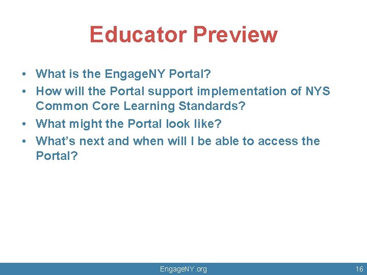 Educator Preview • What is the Engage. NY Portal? • How will the Portal