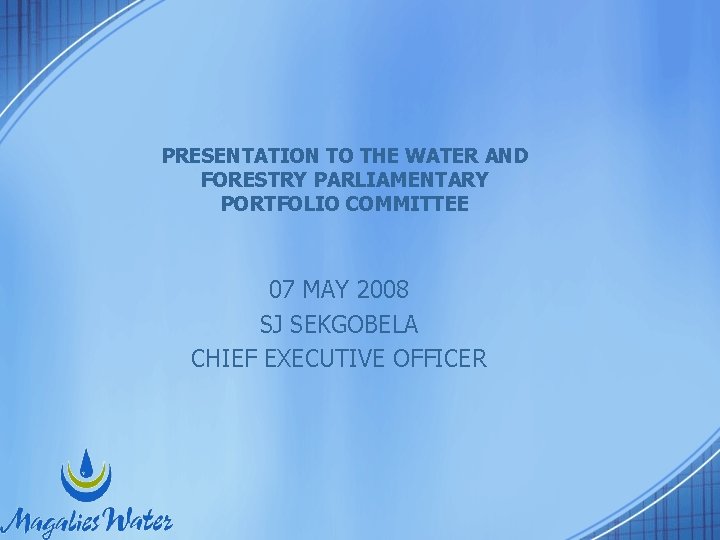 PRESENTATION TO THE WATER AND FORESTRY PARLIAMENTARY PORTFOLIO COMMITTEE 07 MAY 2008 SJ SEKGOBELA