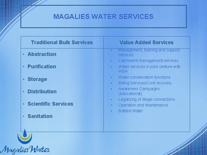 MAGALIES WATER SERVICES Traditional Bulk Services • Abstraction • Purification • Storage • Distribution