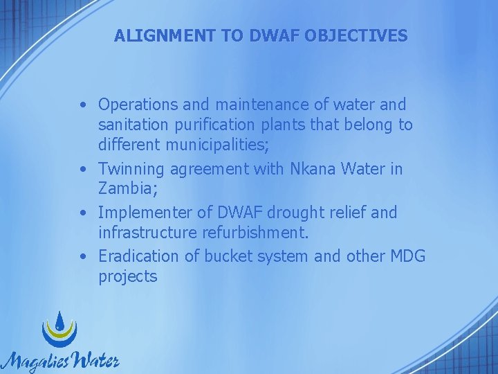 ALIGNMENT TO DWAF OBJECTIVES • Operations and maintenance of water and sanitation purification plants