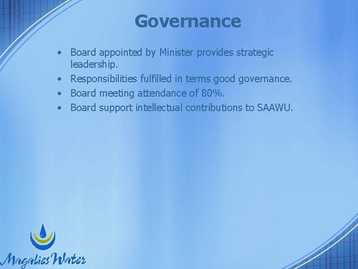 Governance • Board appointed by Minister provides strategic leadership. • Responsibilities fulfilled in terms